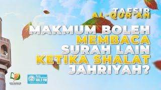 Bolehkah Makmum Membaca Surah Lain ketika Shalat Jahriyah?