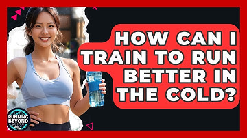 How Can I Train To Run Better In The Cold? - Running Beyond Limits