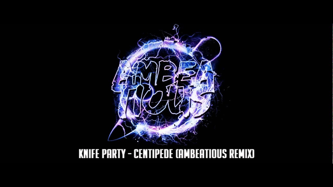 Knife Party Centipede Ambeatious Remix Youtube