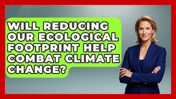 Will Reducing Our Ecological Footprint Help Combat Climate Change? | Explaining Ecology News
