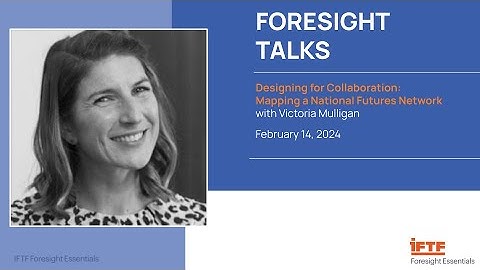 IFTF Foresight Talk—Designing and Mapping a National Futures Network with Victoria Mulligan