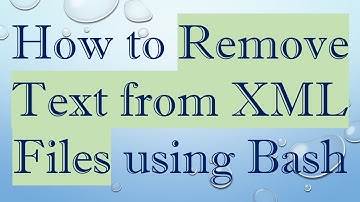 How to Remove Text from XML Files using Bash