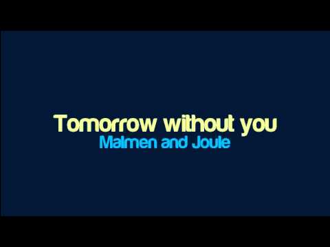 Malmen and Joule - Tomorrow without you Malmen and Joule - Tomorrow without you