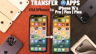 how do i transfer my apps to a new iphone 15's [ios 17]