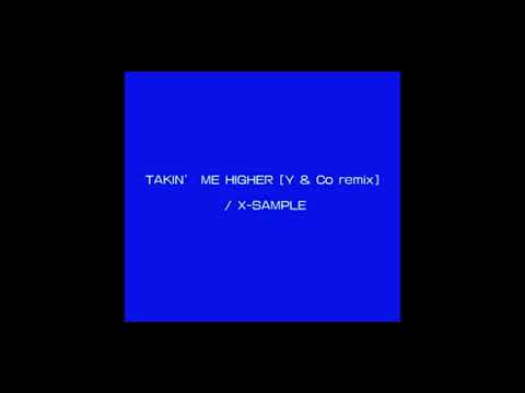 X-Sample — X-Sample - Takin' Me Higher (Y&Co Remix) ❎