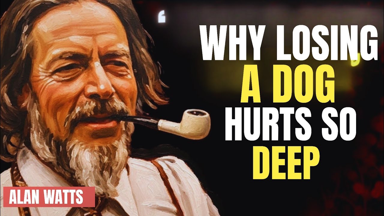 WHY LOSING A DOG HURTS SO DEEP | Alan Watts