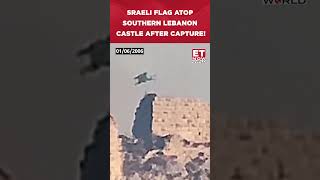 Israeli Flag Flies From Strategic Castle in Southern Lebanon After Capture