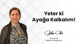 Yeter Ki Ayağa Kalkalım