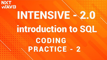 INTENSIVE 2.0 || introduction To SQL || Coding practice - 2 || NxtWave || CCBP