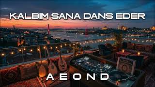 Kalbim Sana Dans Eder - Aeond (Turkish Pop Afro House)