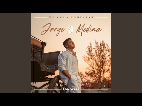 Jorge Medina - Me Vas A Comparar