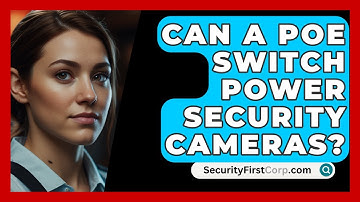 Can A PoE Switch Power Security Cameras? - SecurityFirstCorp.com