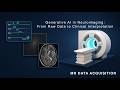 Generative AI in Neuroimaging: From Raw Data to Clinical Interpretation | MRI Data Acquisition #14