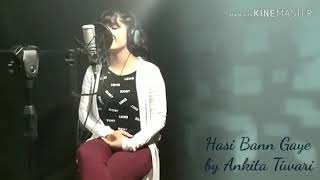 Hasi Bann Gaye #cover by Ankita Tiwari