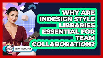 Why Are InDesign Style Libraries Essential For Team Collaboration? - Design Tool Unlocked