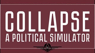 Collapse: A Political Simulator - Part 3 - The Path To Power