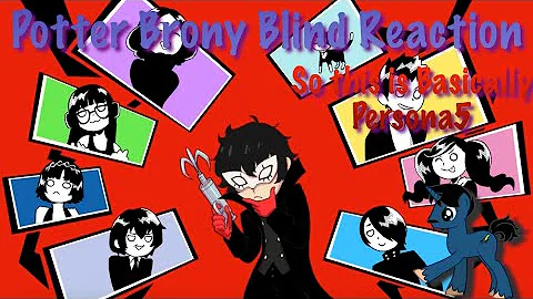 PotterBrony Blind Reaction So This is Basically Persona 5 by JelloApocalypse