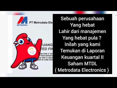 Inilah isi Lpaoran keuangan kuartal II 2024 Saham MTDL ( Metrodata ) #ihsg #investasi lo kheng hong