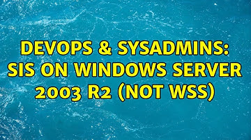 DevOps & SysAdmins: SIS on Windows Server 2003 R2 (not WSS) (2 Solutions!!)