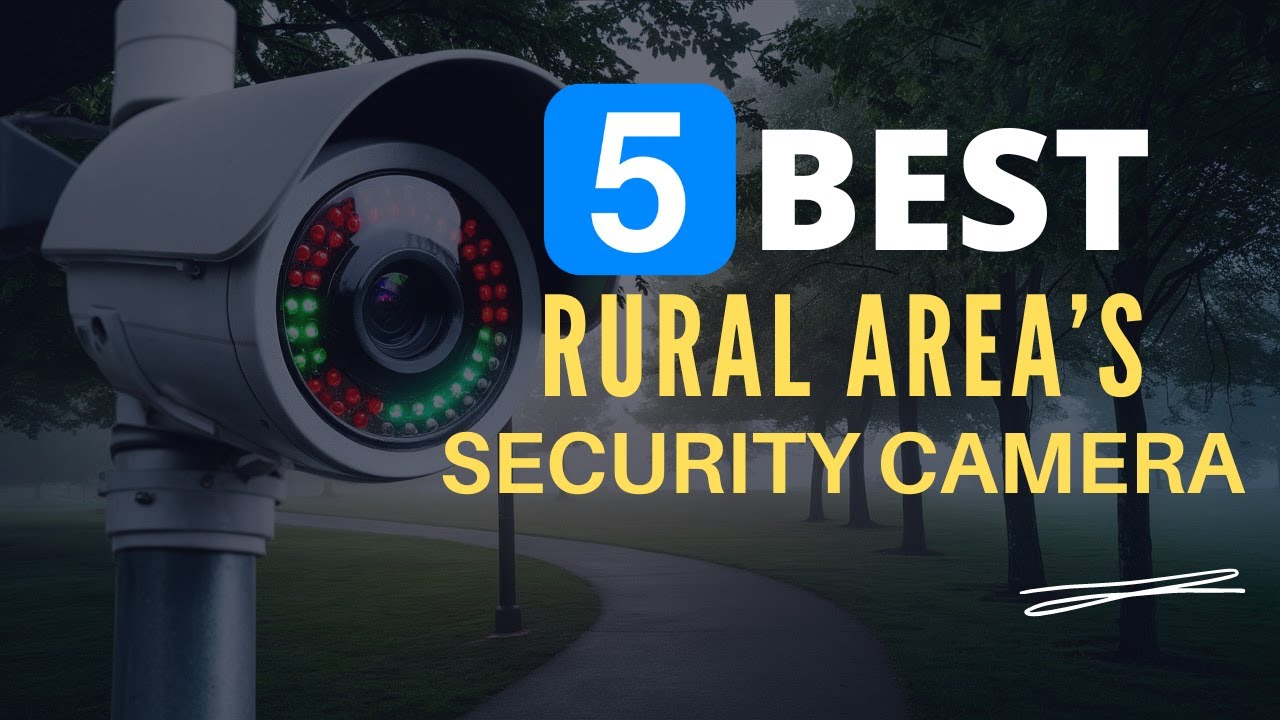 ⭕ Top 5 Best Outdoor Security Cameras for Rural Areas [Review and Guide]