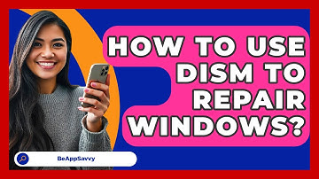 How To Use DISM To Repair Windows? - Be App Savvy