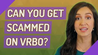 Can you get scammed on VRBO