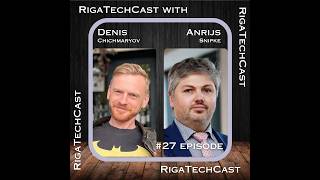 Episode #27 with Denis Chichmaryov and Anrijs Snipke at Riga Tech Cast