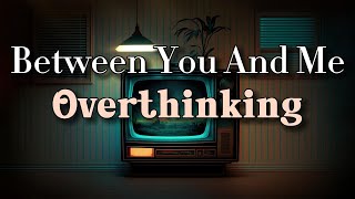 Between you & Me - Overthinking (Sub. Español)