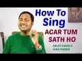 How to Sing "Agar Tum Sath Ho" Singing Lesson | Bollywood Singing Lessons | Tutorials By