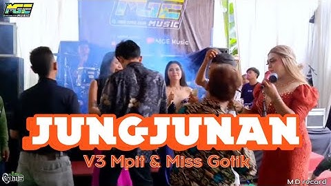JUNGJUNAN - V3 MPIT & MISS GOTIK || MGE MUSIC || WEDDING RENI & ZULFADLI || LIVE @CITENGAH, SUMEDANG