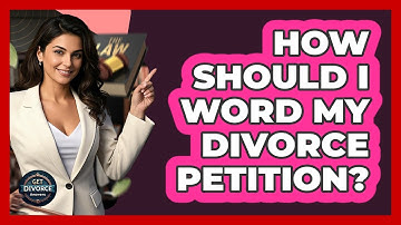 How Should I Word My Divorce Petition? - Get Divorce Answers