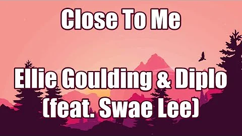 Close To Me - Ellie Goulding & Diplo (ft. Swae Lee) | LYRICS