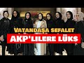 Vatandaşa sefalet AKP'lilere lüks