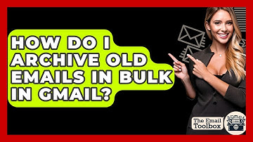 How Do I Archive Old Emails In Bulk In Gmail? - TheEmailToolbox.com
