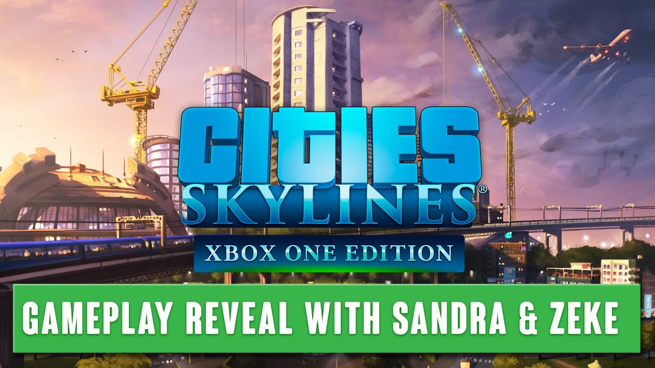 Cities:Skylines Xbox One Edition - Gameplay reveal
