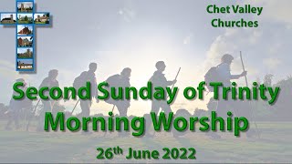 Chet Valley Morning Worship for the Second Sunday of Trinity 26th June 2022