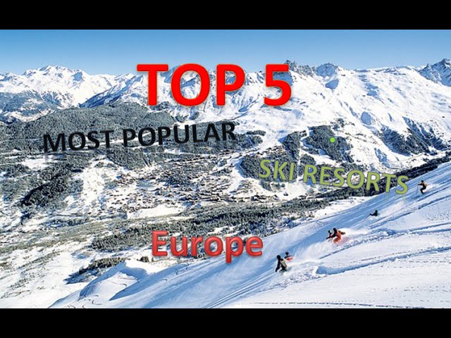 TOP 5 most popular ski resorts in Europe