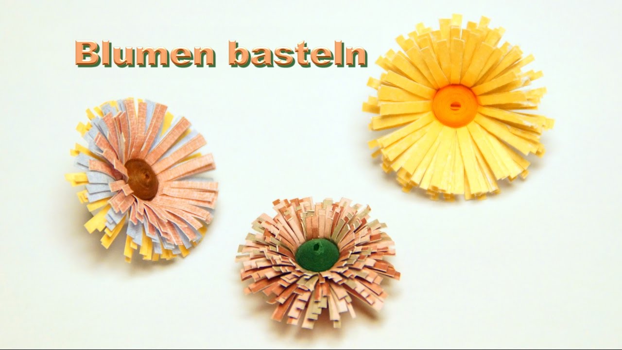 Blumen basteln mit papier...quilling blumen youtube