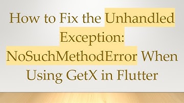 How to Fix the Unhandled Exception: NoSuchMethodError When Using GetX in Flutter