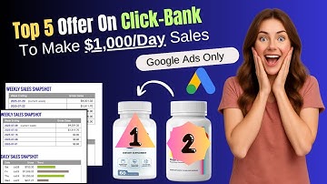 🔥 Top 5 ClickBank Offers to Promote with Google Ads (Make $1,000+ Per Day in Sales!)