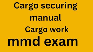 Cargo Securing Manual, MMD Exam, Cargo Work