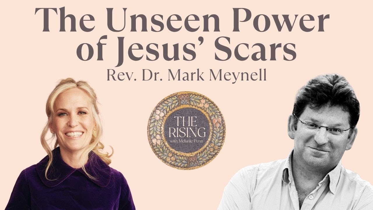 The Unseen Power of Jesus’ Scars with Rev. Dr. Mark Meynell | 