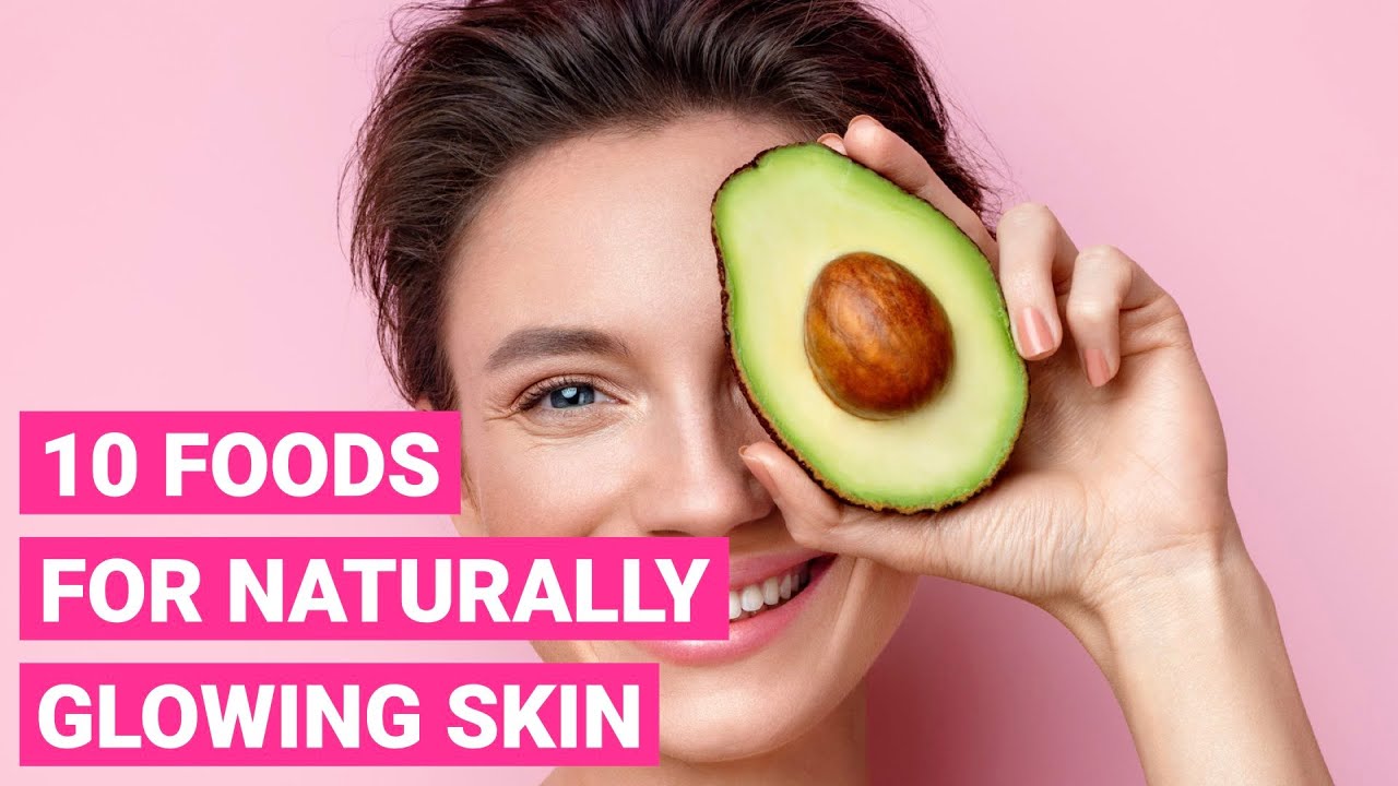 10 Foods For Naturally Glowing Skin - YouTube