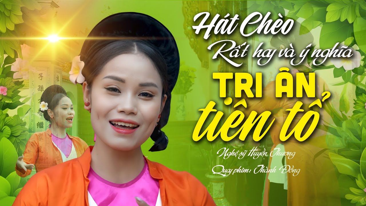 Hát chèo Rất hay và Ý nghĩa về Tổ Tiên | Tri Ân Tiên Tổ - Nghệ sĩ Huyền Thương đoàn chèo Hà Nam