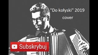 DO KOŁYSKI | WERSJA 2019 | COVER | AKORDEON | BOSSMusicLomza