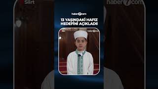 13 Yaşındaki Hafız Hedefini Ilk Kez Açıkladı