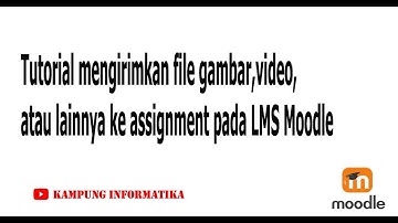 Cara mengirimkan file gambar, video pada assignment LMS moodle