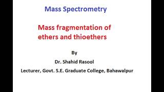Mass fragmentation of ETHERS and THIOETHERS in Mass spectrometry by Dr. Shahid Rasool