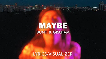 BUNT. & GRAHAM - Maybe (Lyrics/Visualizer)