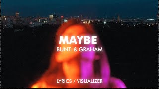 BUNT. & GRAHAM - Maybe (Lyrics/Visualizer)
